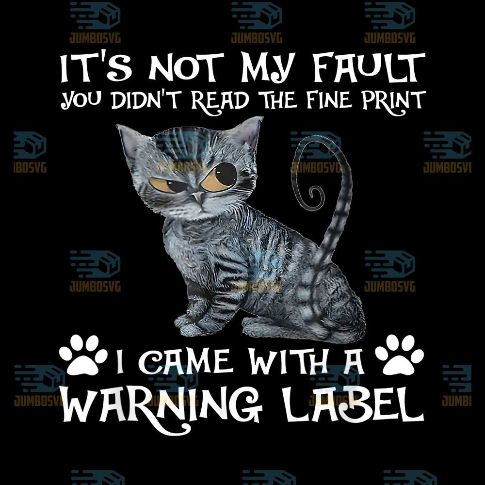 It-s-Not-My-Fault-You-Didn-t-Read-The-Fine-Print-I-Came-With-A-Warning-Label-Png