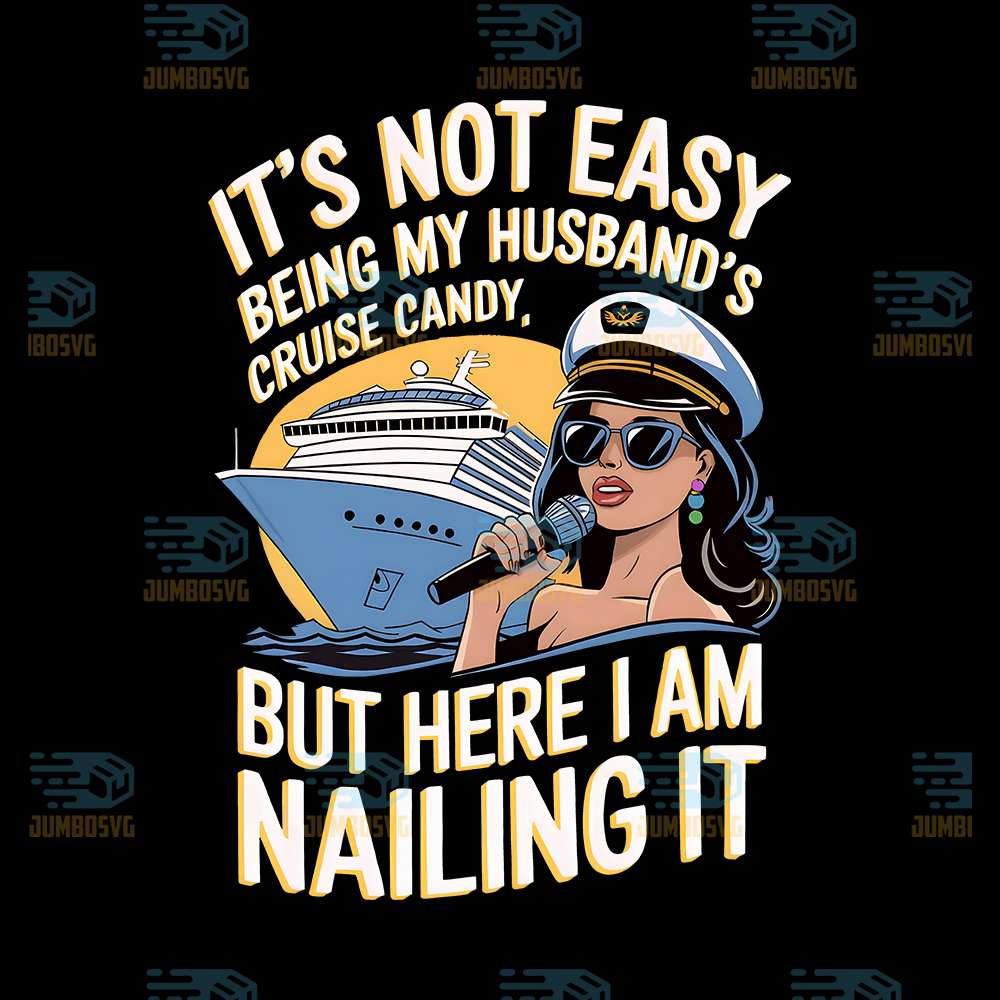 It_sNotEasyBeingMyHusband_sCruiseCandyButHereIAmNailingItPng_1