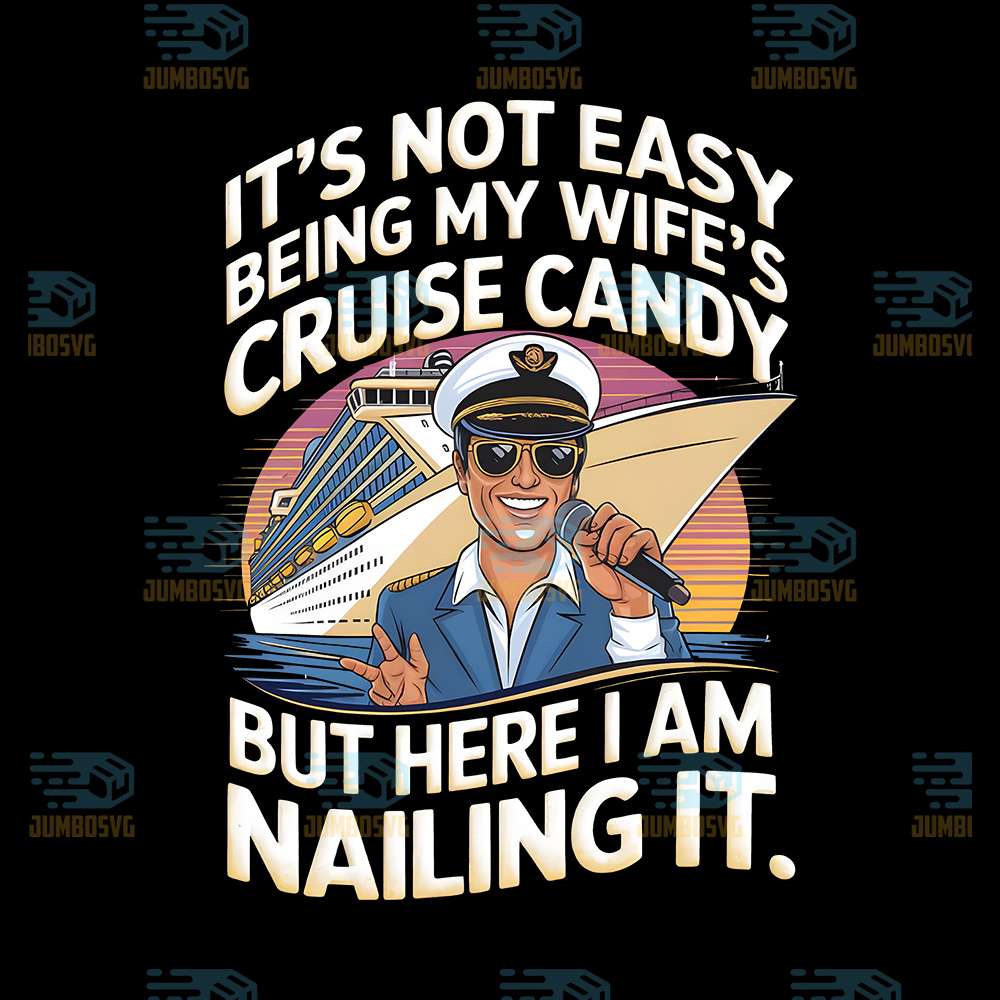 It_sNotEasyBeingMyWife_sCruiseCandyButHereIAmNailingItPng_1