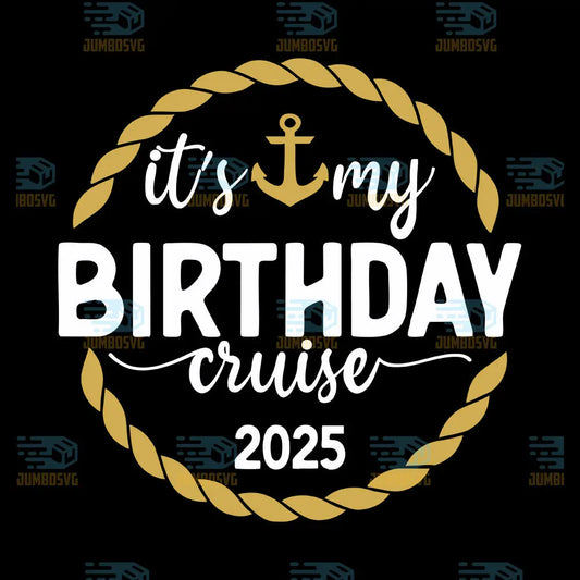 Its My birthday Cruise 2025 Svg