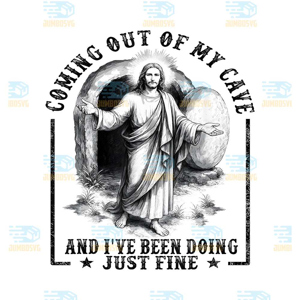 Jesus-Coming-Out-Of-My-Cave-And-I-ve-Been-Doing-Just-Fine-Png