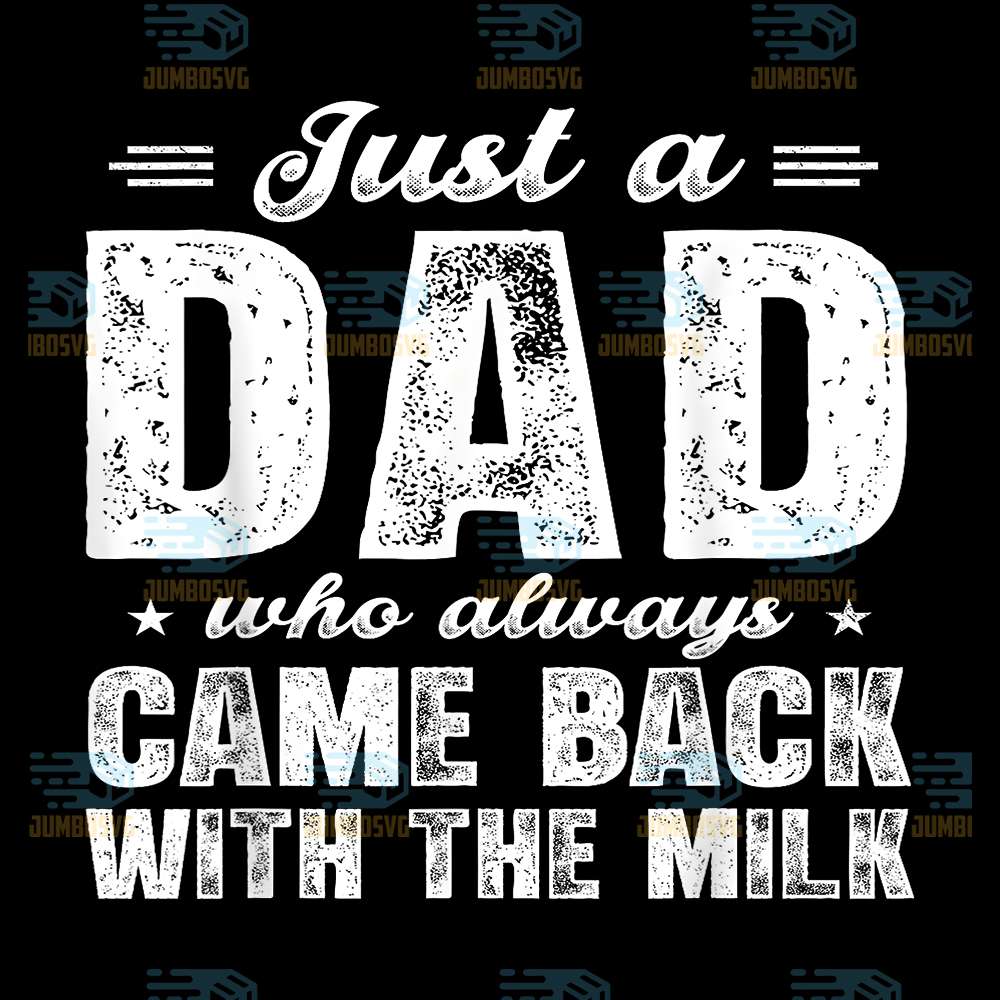 Just-A-Dad-Who-Always-Came-Back-With-The-Milk-Svg-3