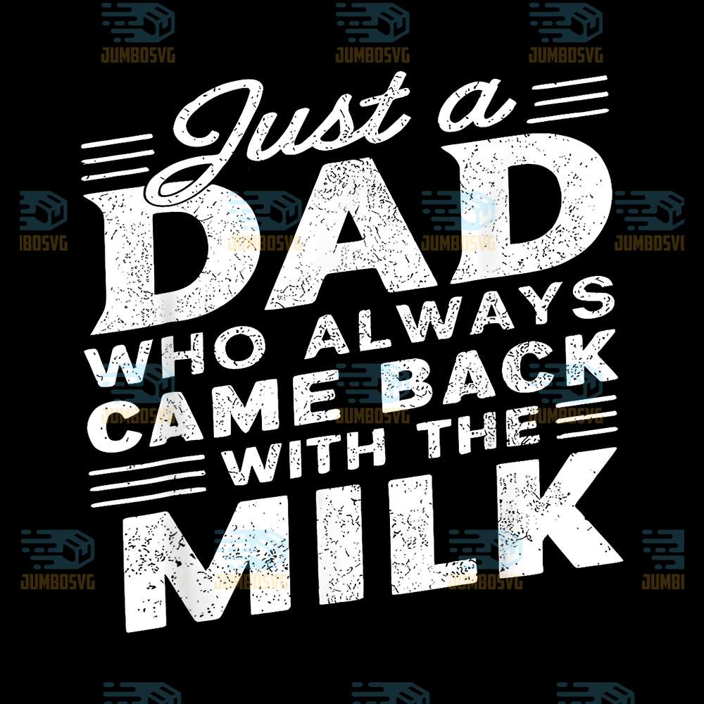 Just-A-Dad-Who-Always-Came-Back-With-The-Milk-Svg-4