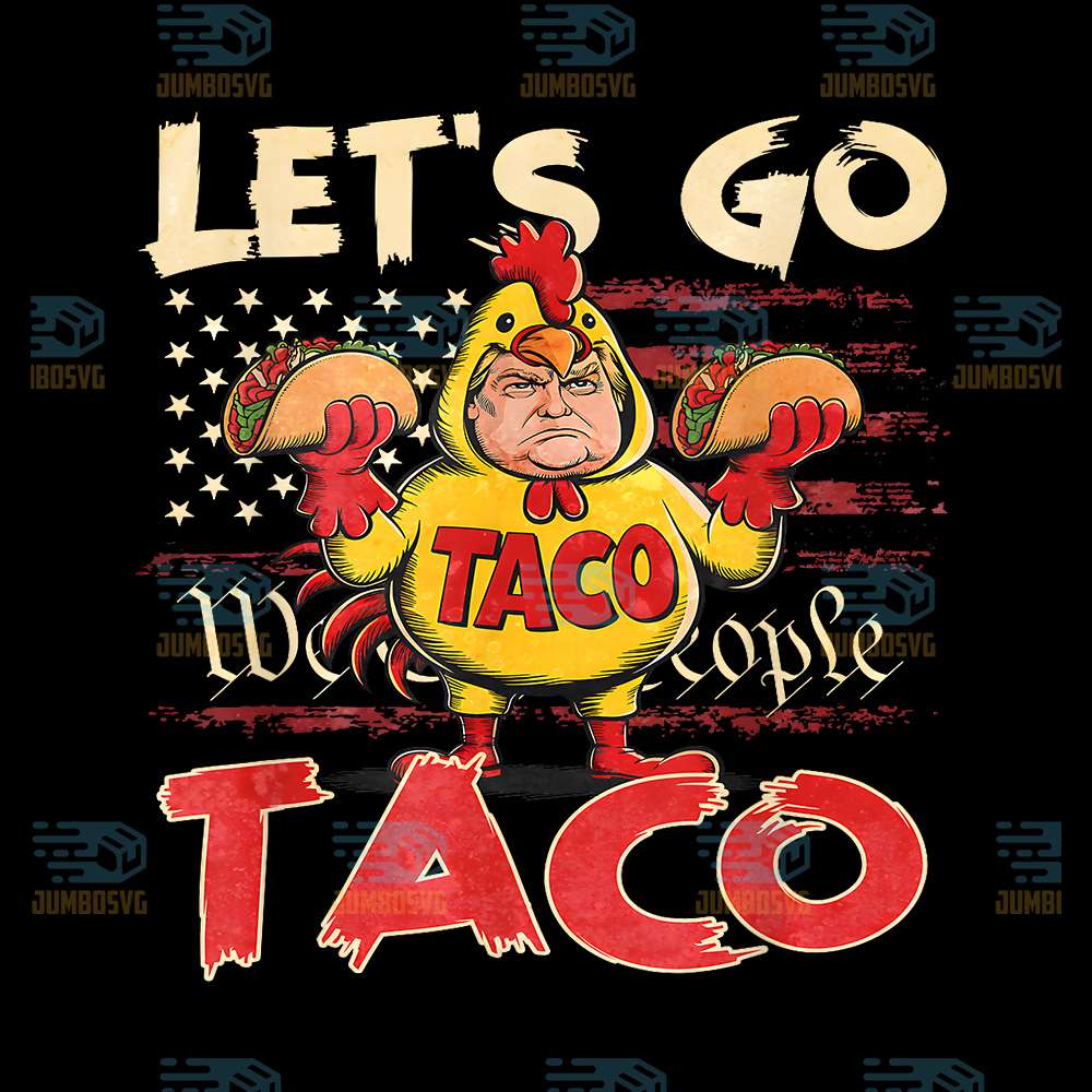 Let-s-Go-Taco-Trump-Png