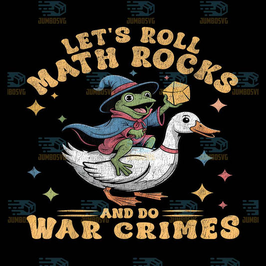 Let-s-Roll-Math-Rocks-And-Do-War-Crimes-Funny-Frog-Png