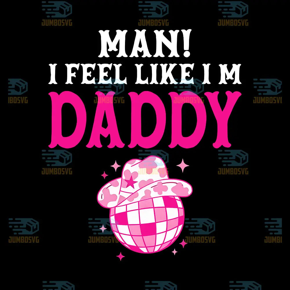 Man_IFeelLikeI_mDaddyDiscoCowboyPng