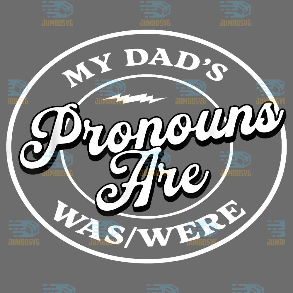 My-Dad-s-Pronouns-Are-Was-Were-Svg