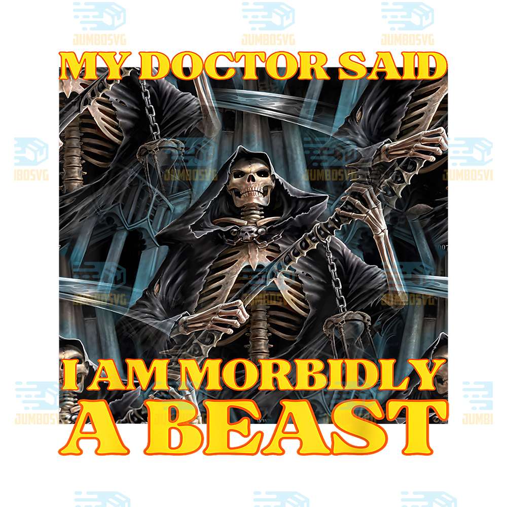 My-Doctor-Says-I-Am-Morbidly-A-Beast-Skeleton-Meme-Png-1