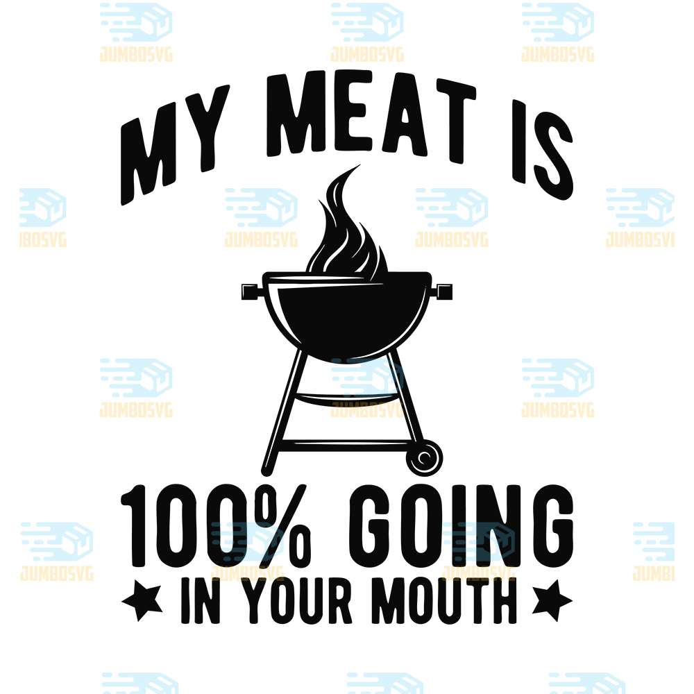 My-Meat-Is-100-Going-In-Your-Mouth-Svg