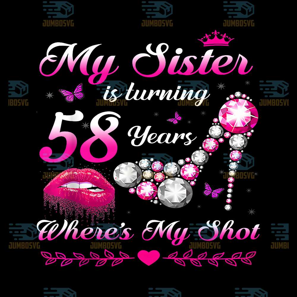 My-Sister-Is-Turning-58-Years-Where-s-My-Shot-58th-Birthday-Png