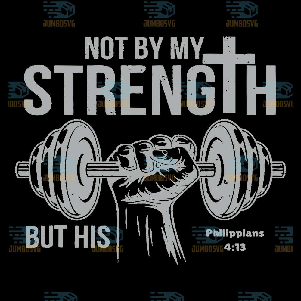 Not-By-My-Strength-But-His-Philippians-4-13-Svg