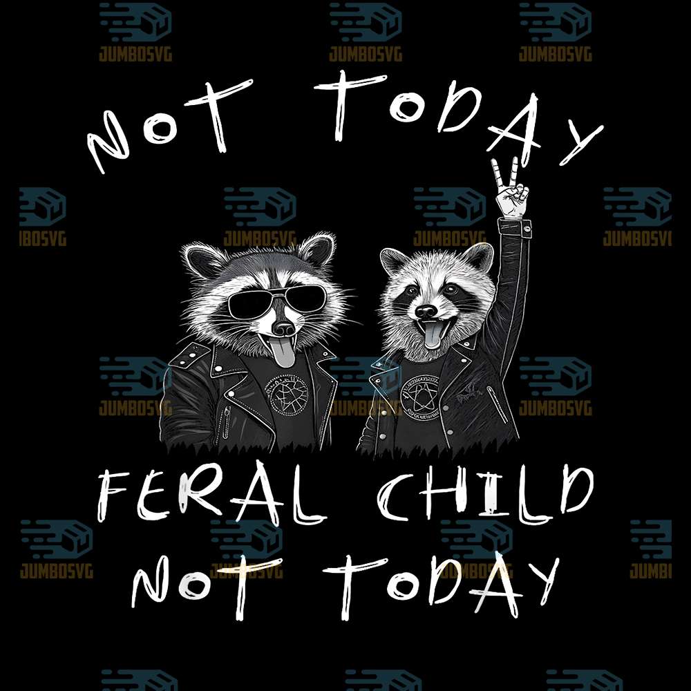 Not-Today-Feral-Child-Not-Today-Raccoon-Svg