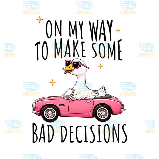 On-My-Way-To-Make-Some-Bad-Decissions-Goose-Png