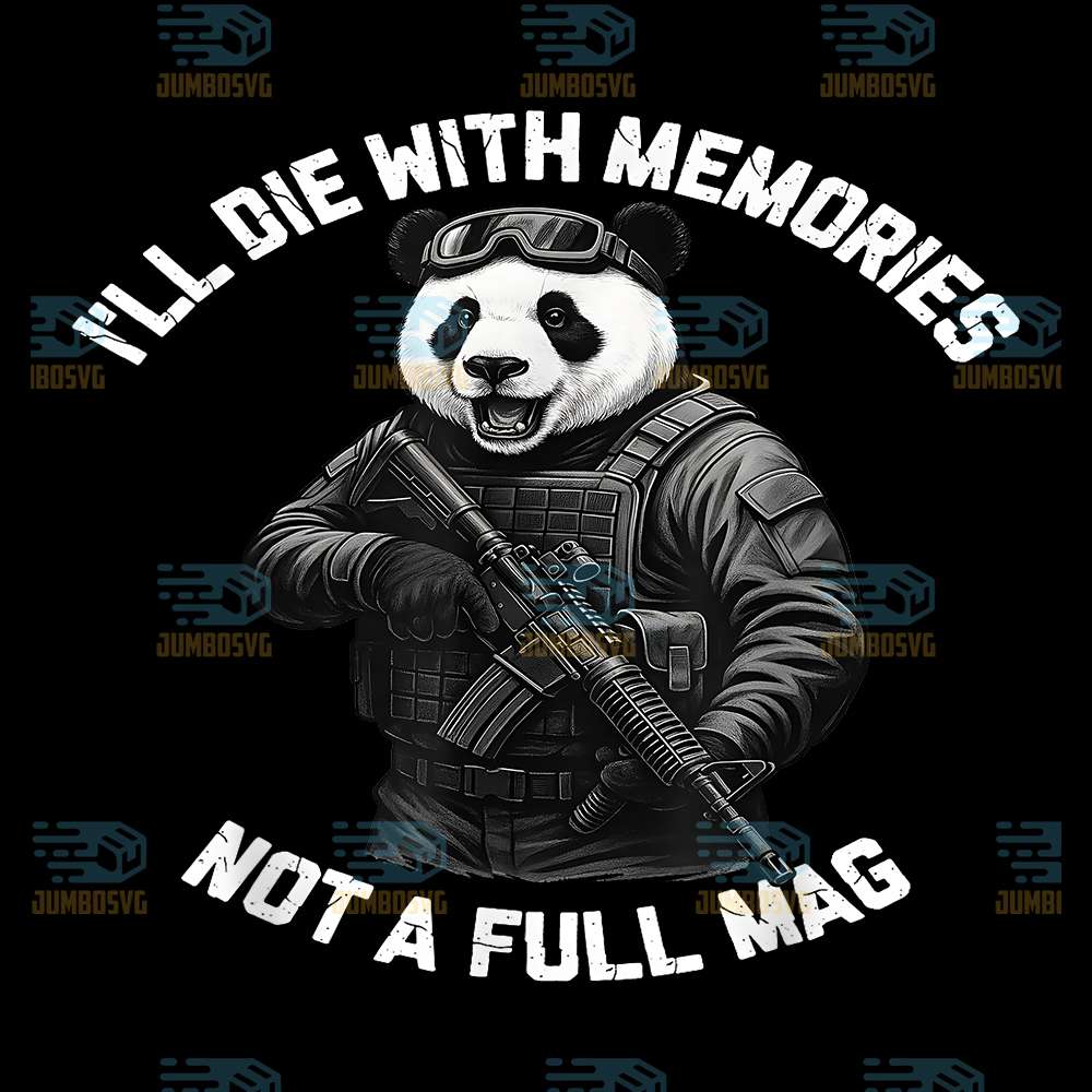 Panda-I-ll-Die-With-Memories-Not-A-Full-Mag-Png