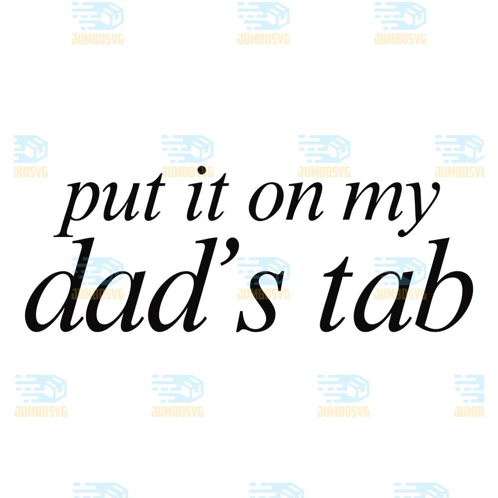 Put-It-On-My-Dad-s-Tab-Svg
