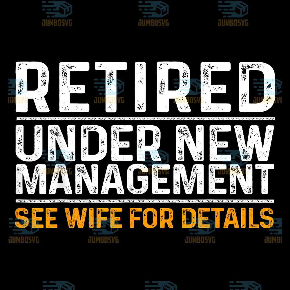 Retired-Under-New-Management-See-Wife-For-Details-Png