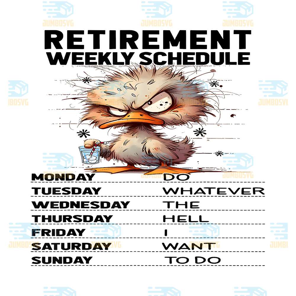 Retirement-Weekly-Schedules-Do-Whatever-The-Hell-I-Want-To-Do-Duck-Png