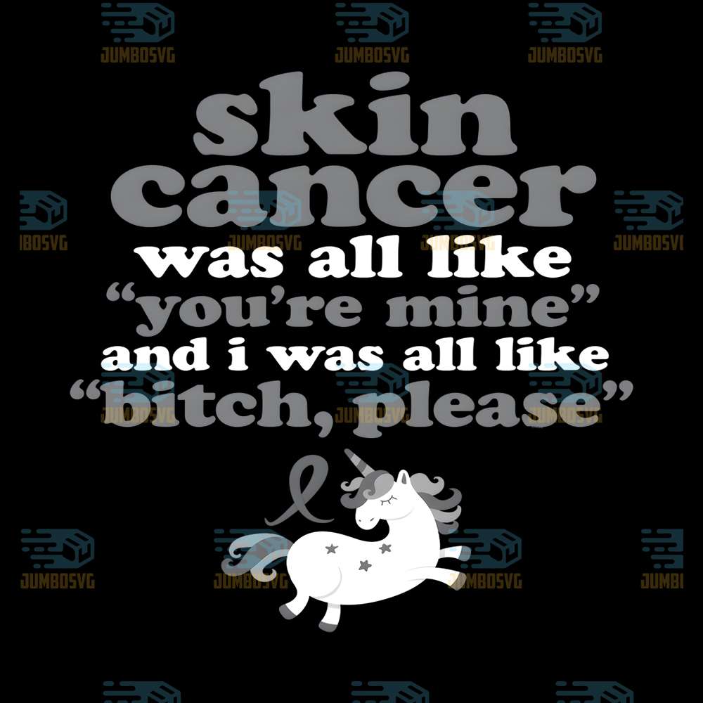 Skin-Cancer-Was-All-Like-You-re-Mine-And-I-Was-All-Like-Bitch-Please-Unicorn-Png