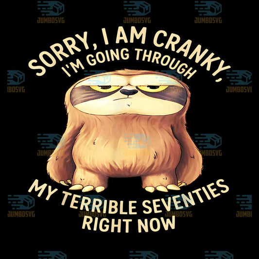 Sloth-Sorry-I-Am-Cranky-Im-Going-Through-My-Terrible-Seventies-Right-Now-Png