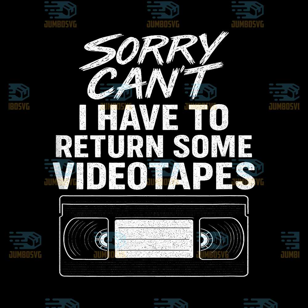 Sorry-Can-t-I-Have-To-Return-Some-Videotapes-Svg