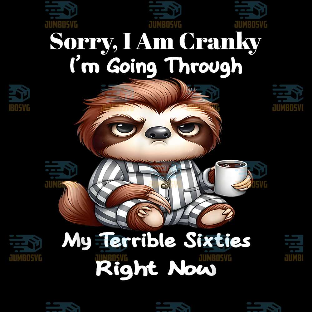Sorry-I-m-Cranky-I-m-Going-Through-My-Terrible-60-s-Right-Png