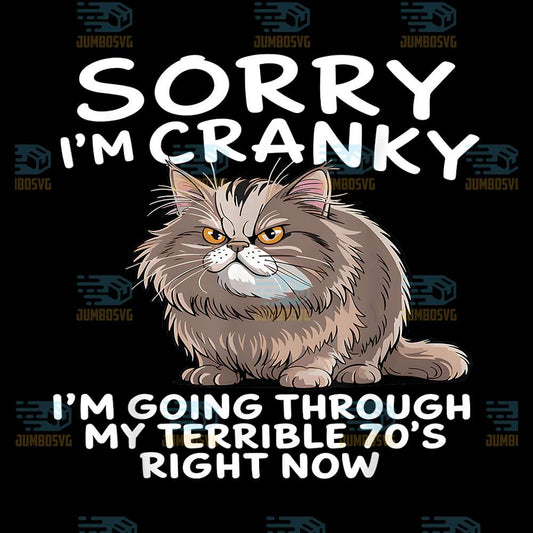 Sorry-I-m-Cranky-I-m-Going-Through-My-Terrible-70-s-Right-Now-Png
