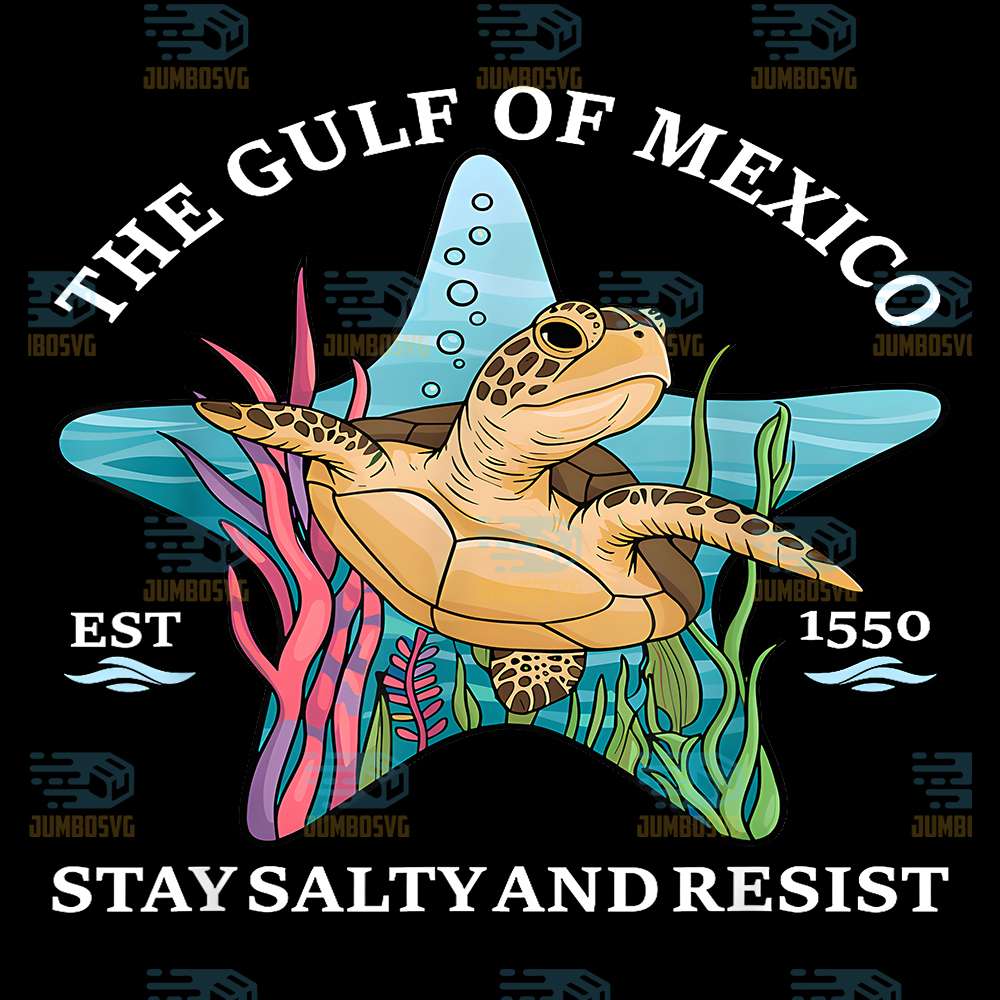 Stay-The-Gulf-Of-Mexico-Stay-Salty-And-Resist-Est-1550-Png