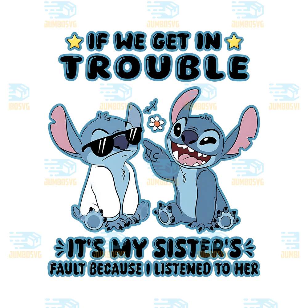 Stitch-If-We-Get-In-Trouble-It-s-My-Sister-s-Fault-Because-I-Listened-To-Her-Png