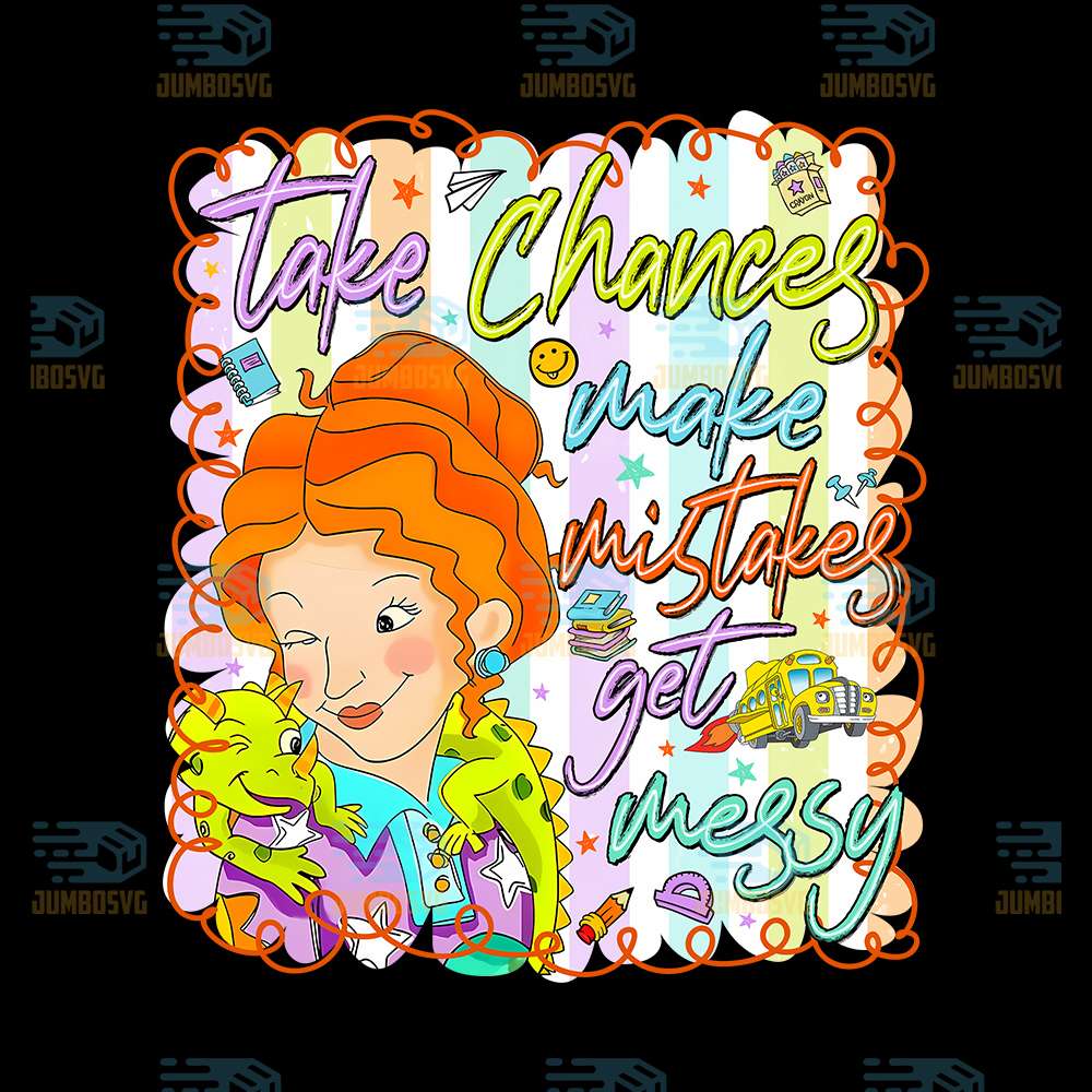 Take-Chances-Make-Mistake-Get-Messy-Png