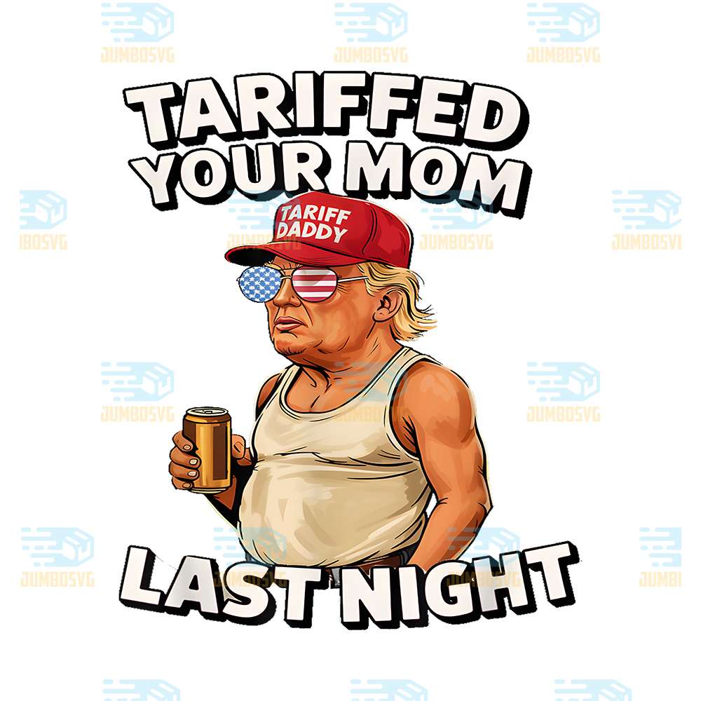 Tariffed-Your-Mom-Last-Night-Trump-Png