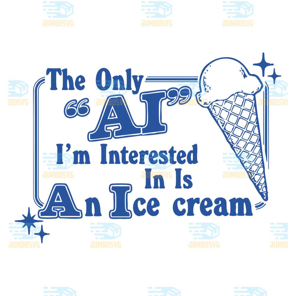 The-Only-Ai-I-m-Interested-In-Is-AnIce-Cream-Svg