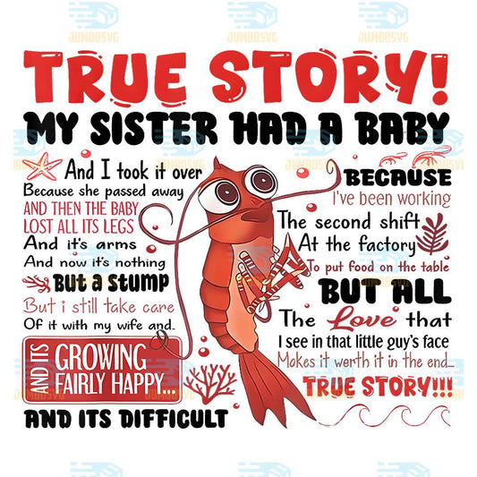 True-Story-My-Sister-Had-A-Baby-And-I-Took-Over-Dark-Humor-Shrimp-Stump-Png