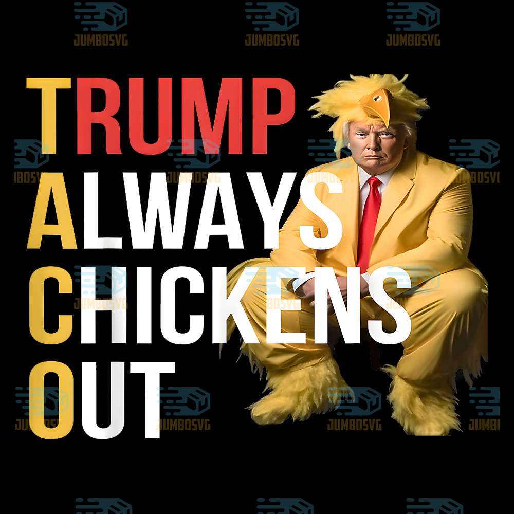 Trump-Always-Chickens-Out-Trump-Taco-Once-A-Chicken-Png