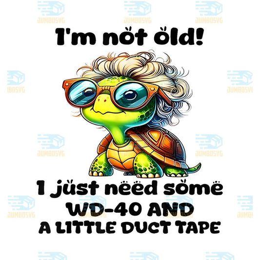 Turtle-I-m-Not-Old-I-Just-Need-Some-Wd-40-And-A-Little-Duct-Tape-Png