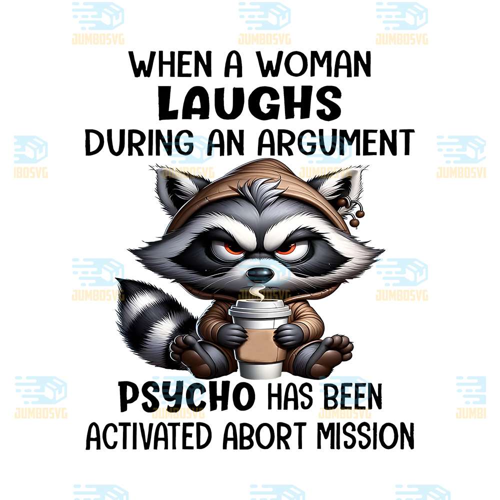 When-A-Woman-Laughs-During-An-Argument_Psycho-Has-Been-Activated-Abort-Mission-Png