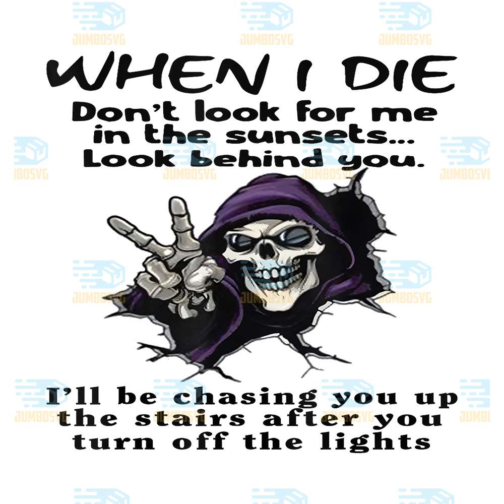 When-I-Die-Don-t-Look-for-Me-in-The-Sunsets-Look-Behind-You-Png