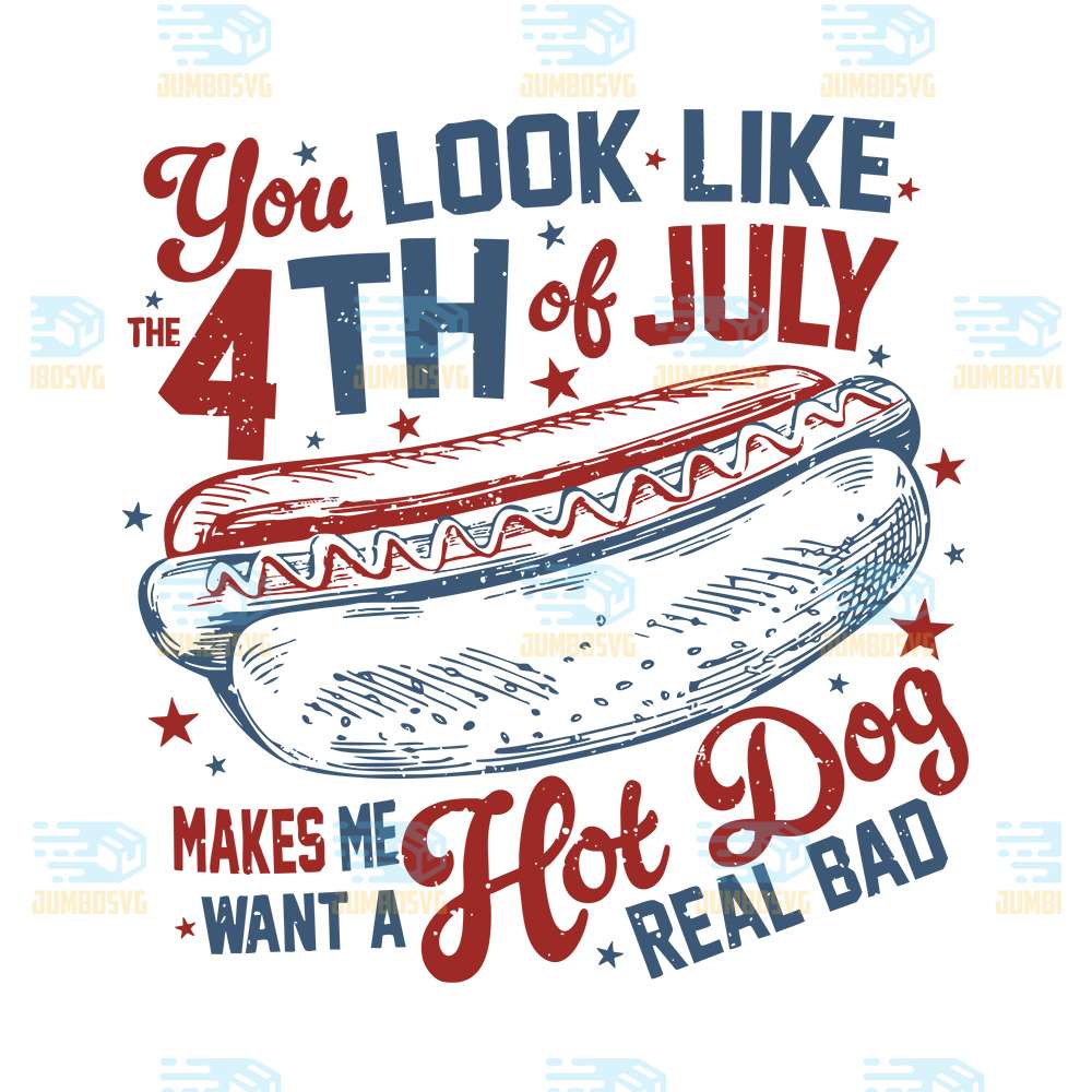 You-Look-Like-The-4th-Of-July-Makes-Me-Want-A-Hot-Dog-Real-Bad-Svg-4