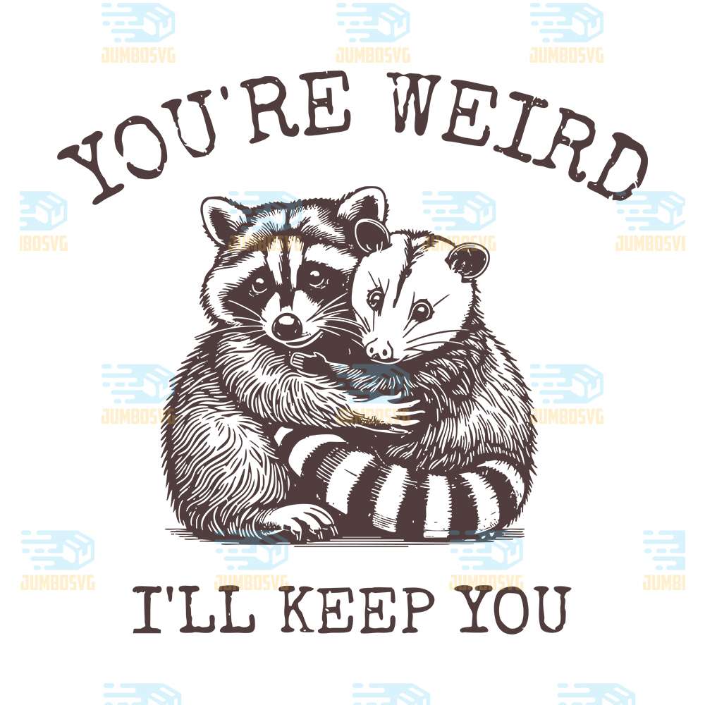 You-re-Weird-I-ll-Keep-You-Raccoon-Svg
