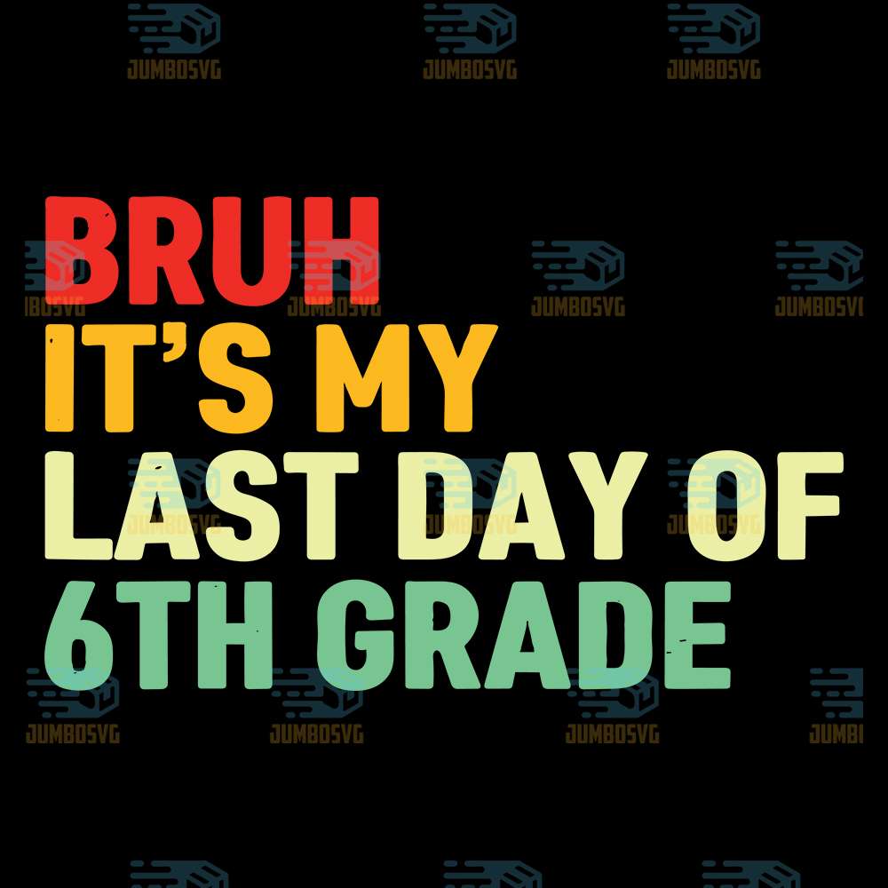 bruh-its-my-last-day-of-6th-grade-svg