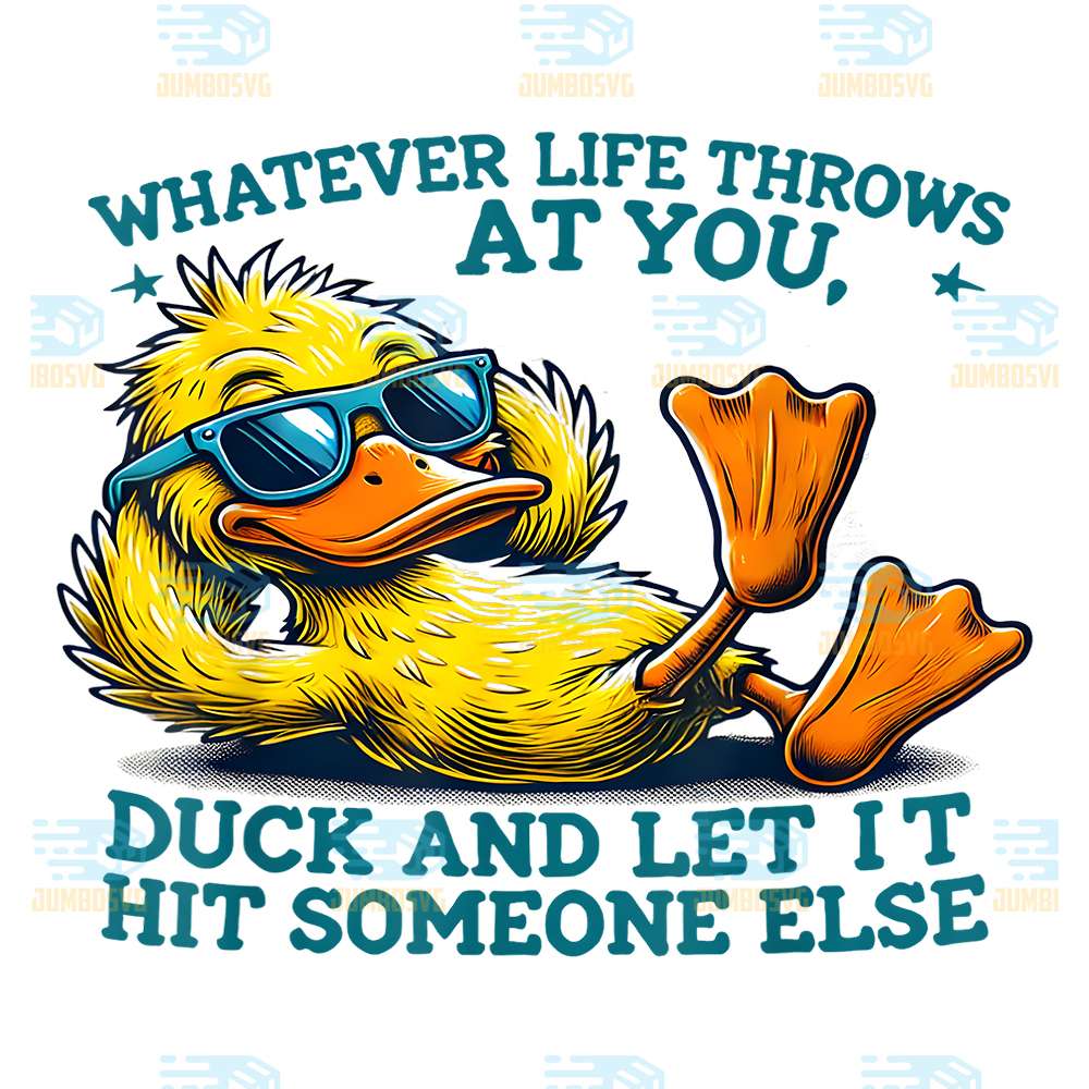 duck-whatever-life-throws-at-you-duck-and-let-it-hit-someone-else-png