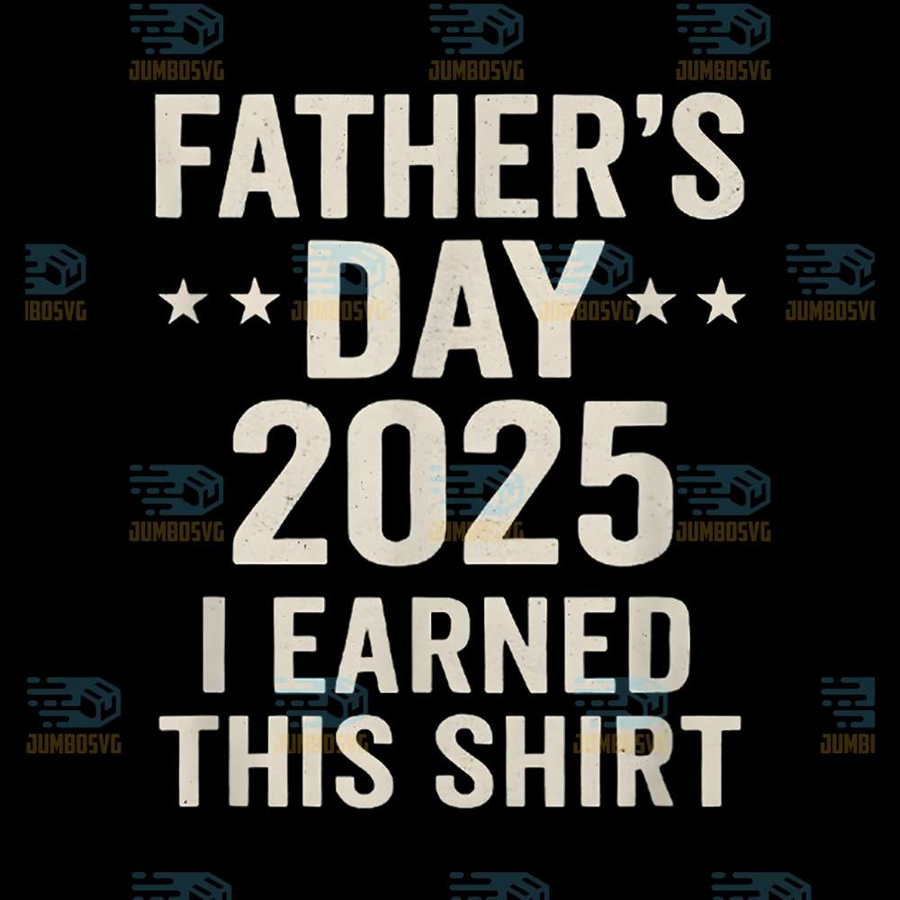 fathers-day-2025-i-earned-this-shirt-svg