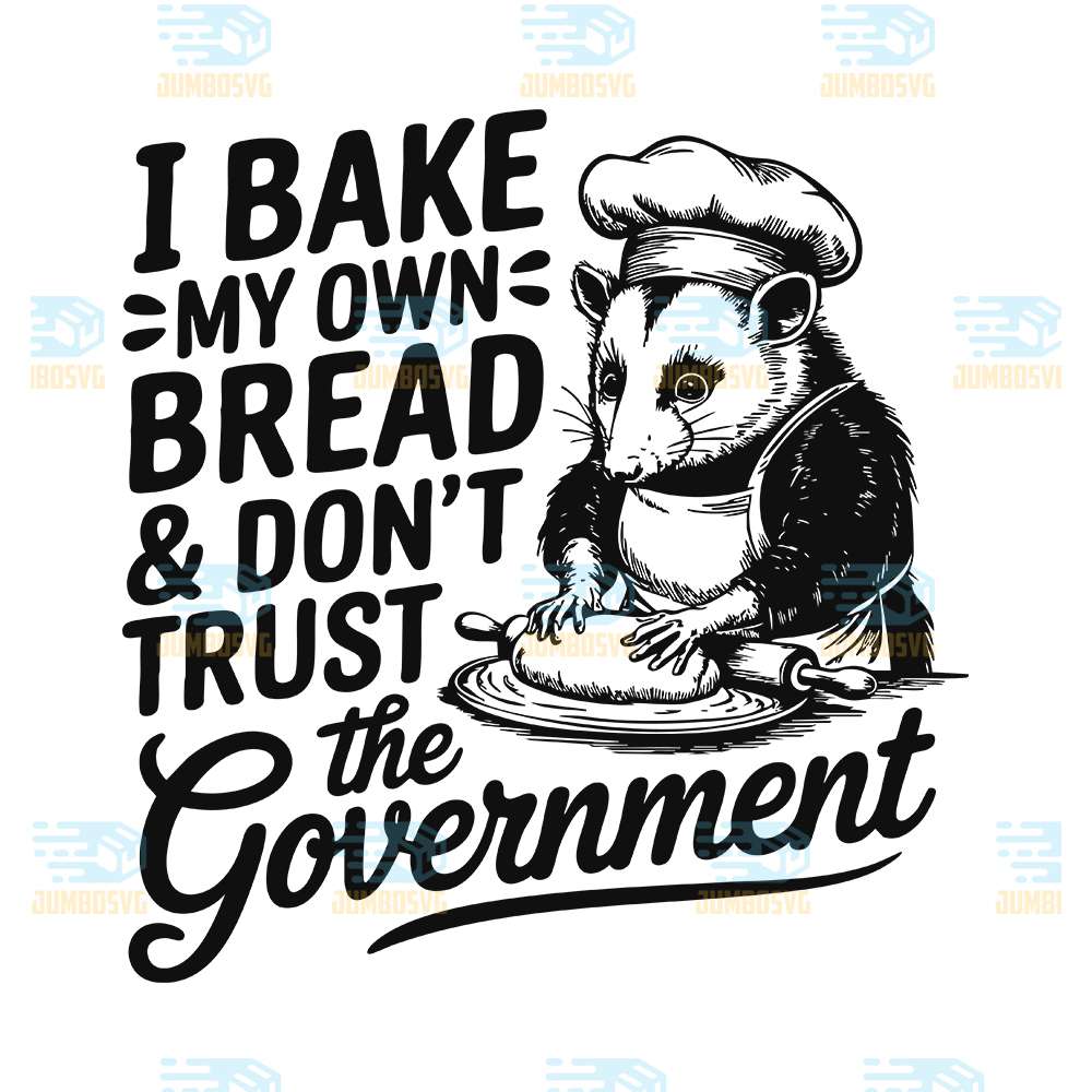 i-bake-my-own-bread-dont-trust-the-government-svg