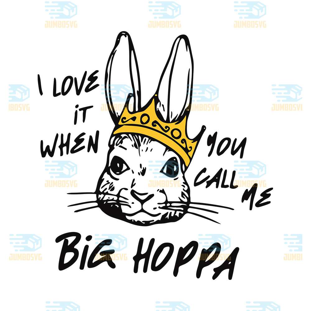 i-love-it-when-you-call-me-call-me-big-hoppa-bunny-easter-svg