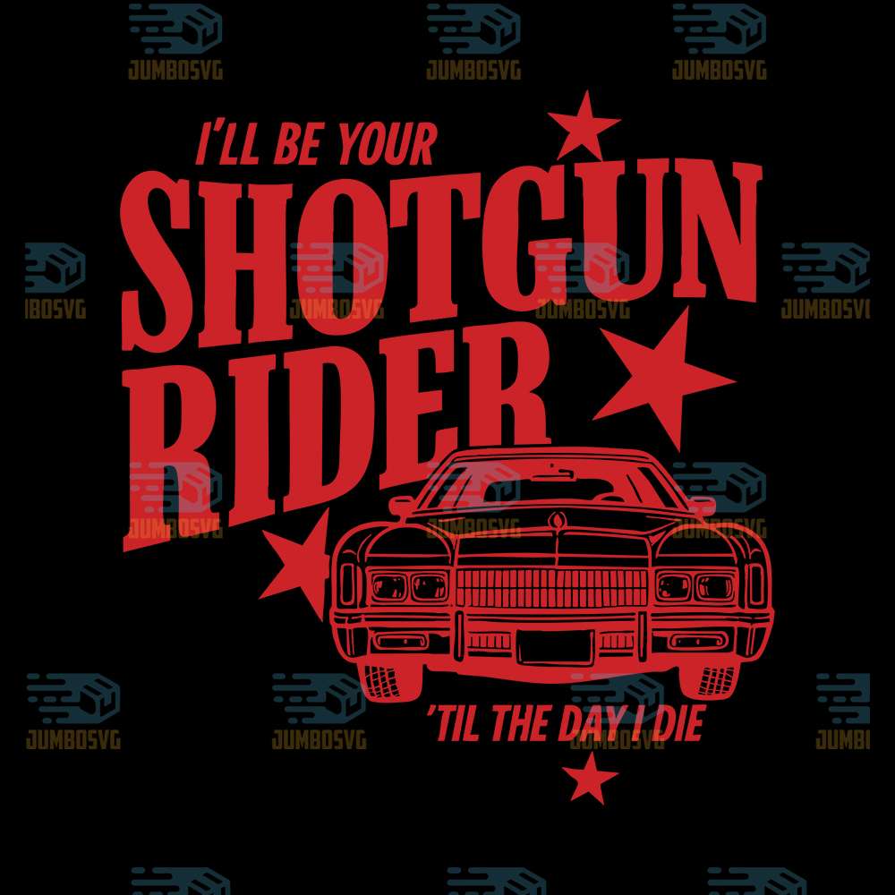 ill-be-your-shotgun-rider-til-the-day-i-die-svg