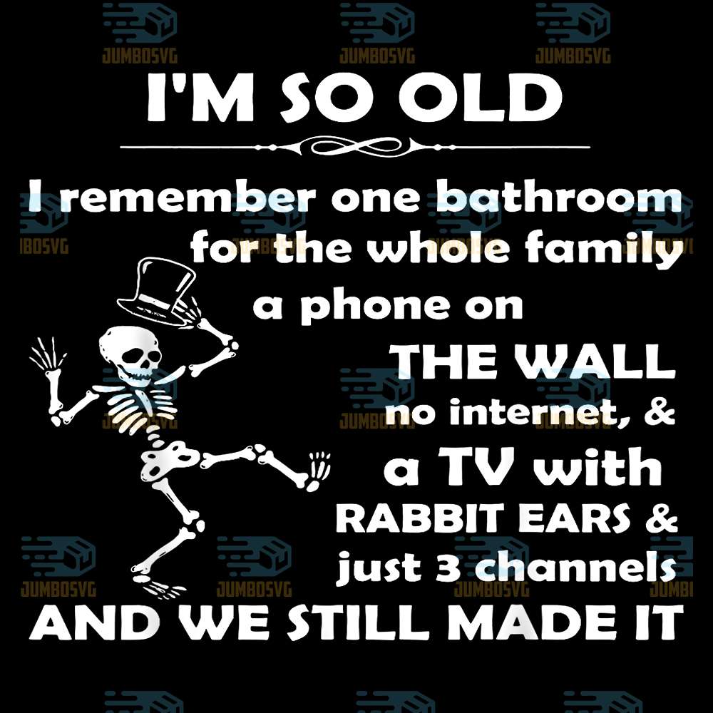 im-so-old-i-remember-one-bathroom-for-the-whole-family-svg