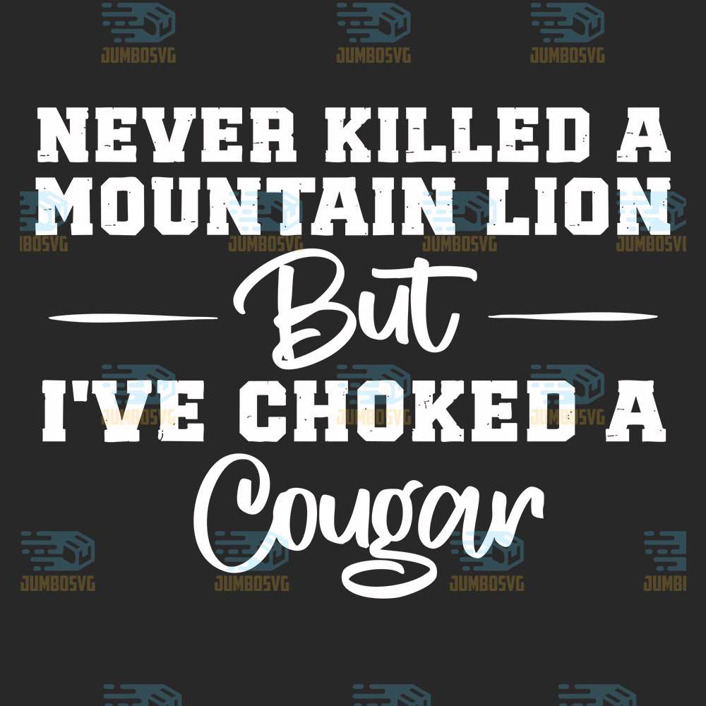 never-killed-a-mountain-lion-but-ive-choked-a-cougar-svg-1