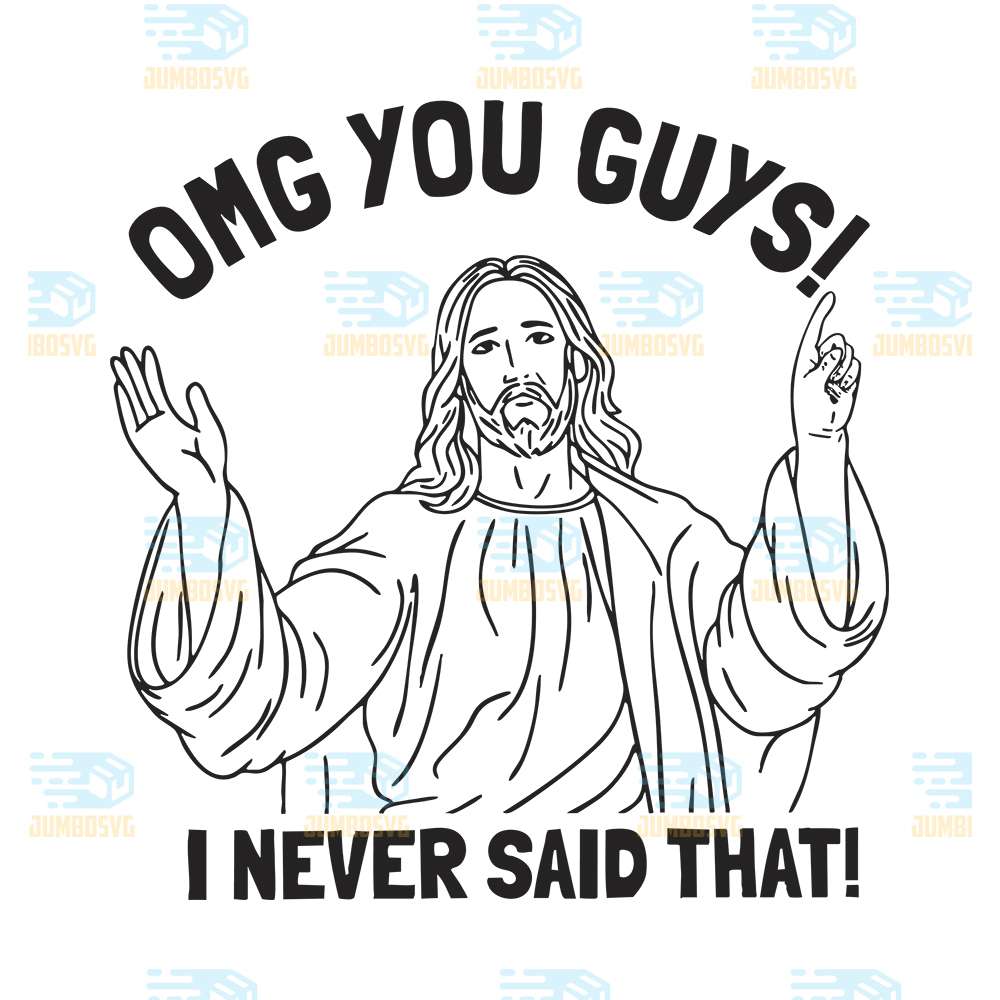 omg-you-guys-i-never-said-that-jesus-svg