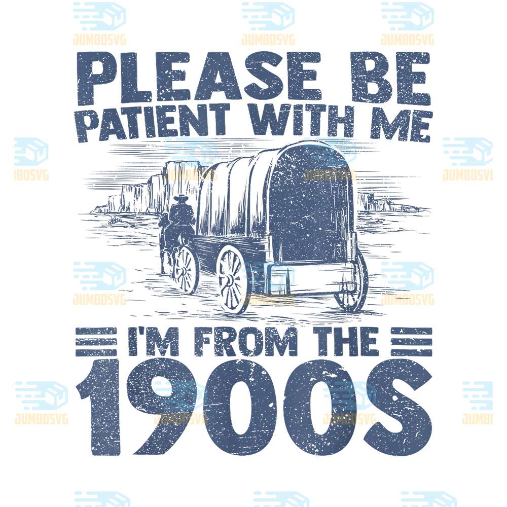 please-be-patient-im-from-the-1900s-svg