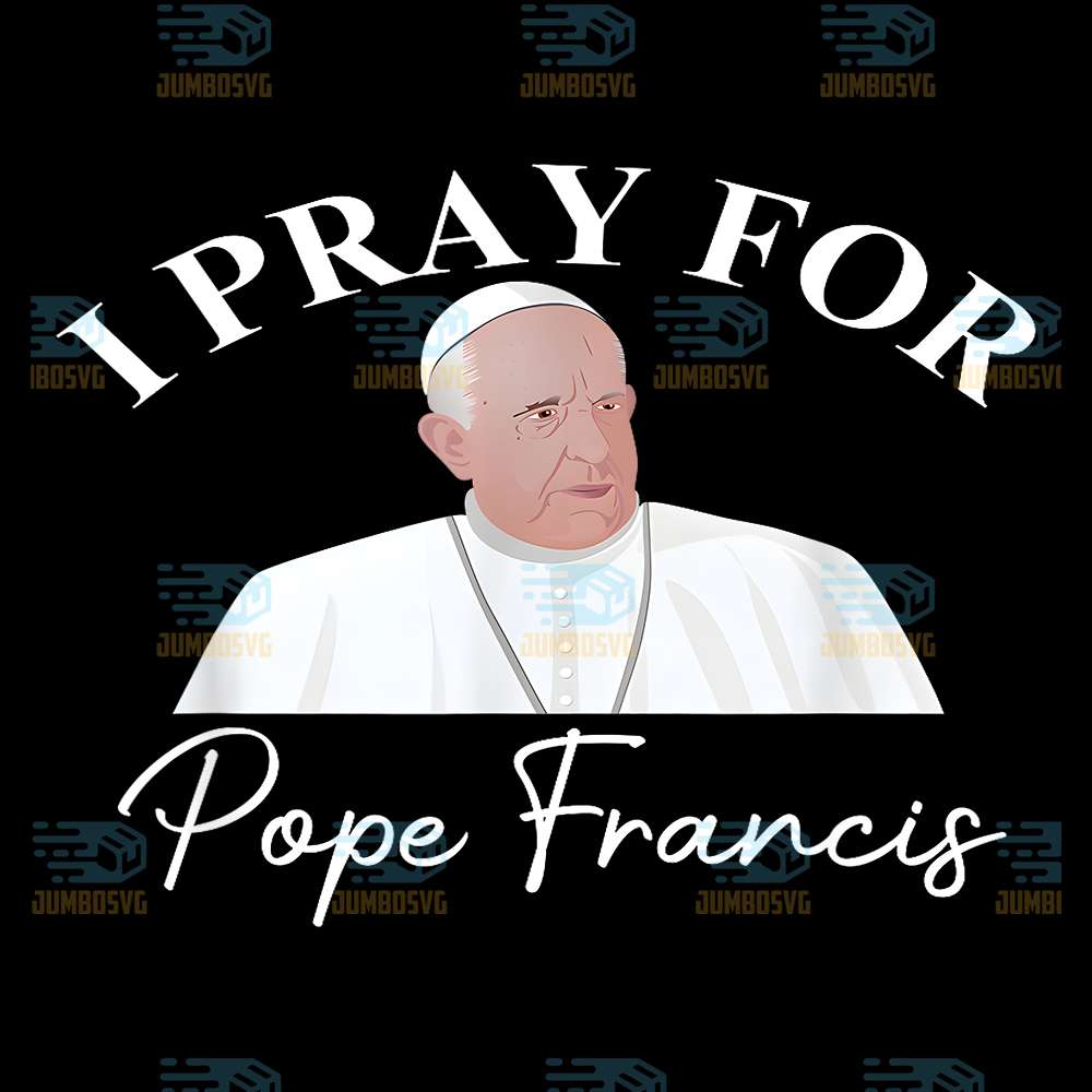 pray-for-pope-fight-to-illness-honor-supporter-pope-francis-png