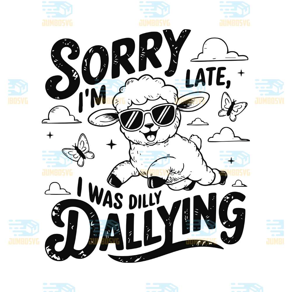 sorry-im-late-i-was-dilly-dallying-svg